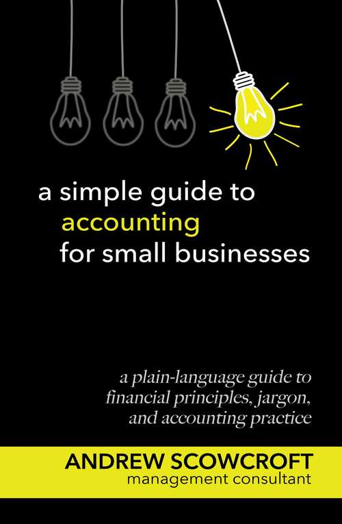 Book cover of A Simple Guide to Accounting for Small Businesses: An essential guide to business finance, accounts, and financial jargon (2) (A Simple Guide to...)