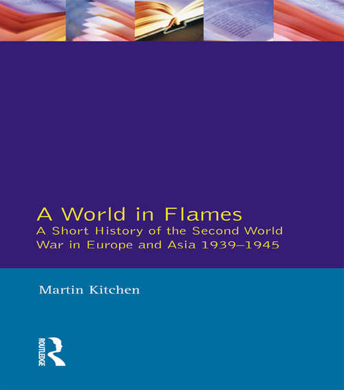 Book cover of A World in Flames: A Short History of the Second World War in Europe and Asia 1939-1945