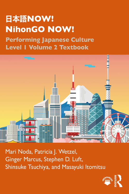 Book cover of 日本語NOW! NihonGO NOW!: Performing Japanese Culture – Level 1 Volume 2 Textbook