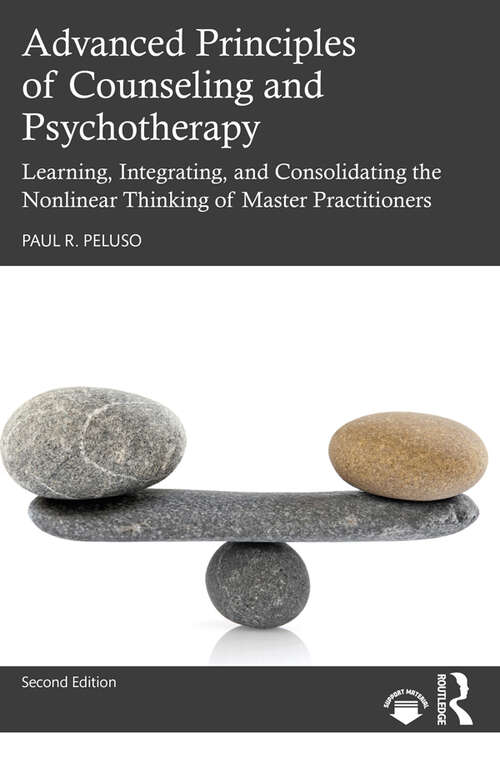 Book cover of Advanced Principles of Counseling and Psychotherapy: Learning, Integrating, and Consolidating the Nonlinear Thinking of Master Practitioners (2)