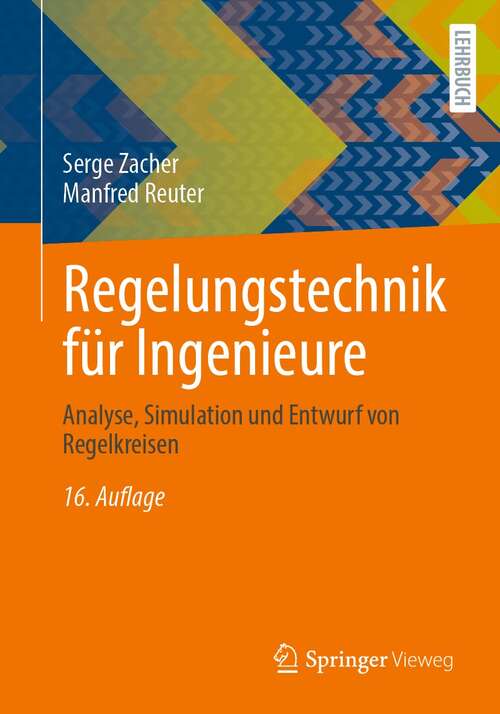 Book cover of Regelungstechnik für Ingenieure: Analyse, Simulation und Entwurf von Regelkreisen (16. Aufl. 2022)