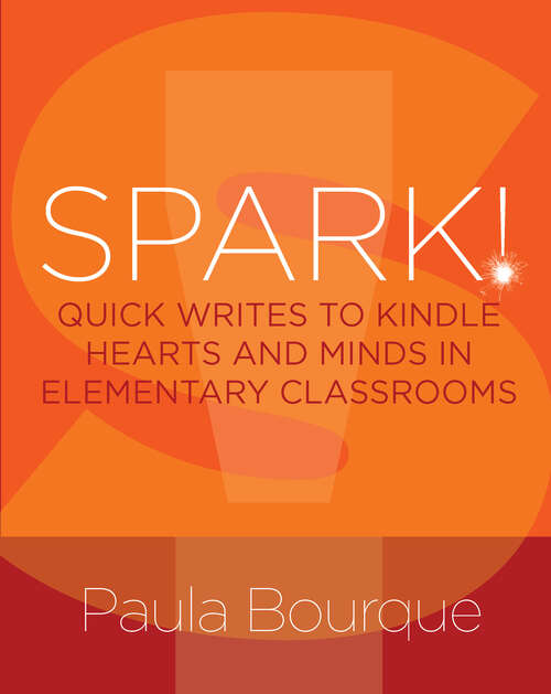 Book cover of SPARK!: Quick Writes to Kindle Hearts and Minds in Elementary Classrooms