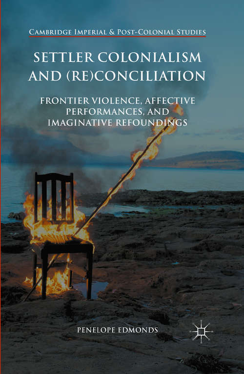 Book cover of Settler Colonialism and: Frontier Violence, Affective Performances, and Imaginative Refoundings (1st ed. 2016) (Cambridge Imperial and Post-Colonial Studies Series)