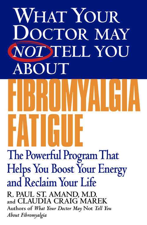 Book cover of What Your Doctor May Not Tell You About(TM) (TM) (TM) (TM): Fibromyalgia Fatigue: The Powerful Program That Helps You Boost Your Energy and Reclaim Your Life