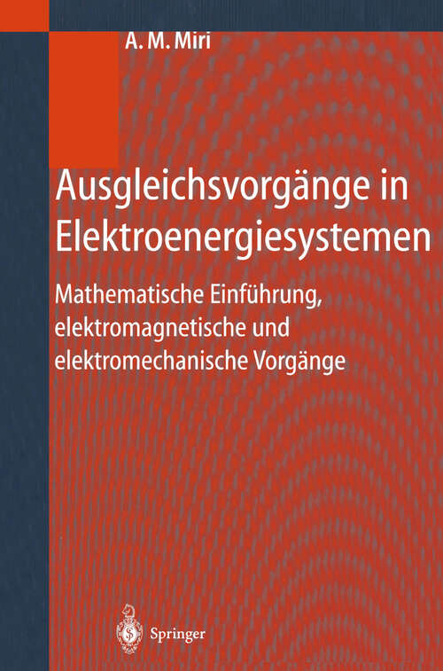 Book cover of Ausgleichsvorgänge in Elektroenergiesystemen: Mathematische Einführung, elektromagnetische und elektromechanische Vorgänge (2000)