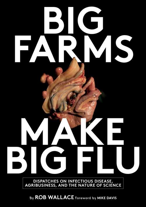 Book cover of Big Farms Make Big Flu: Dispatches On Influenza, Agribusiness, And The Nature Of Science