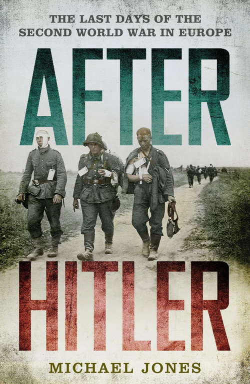 Book cover of After Hitler: The Last Days of the Second World War in Europe