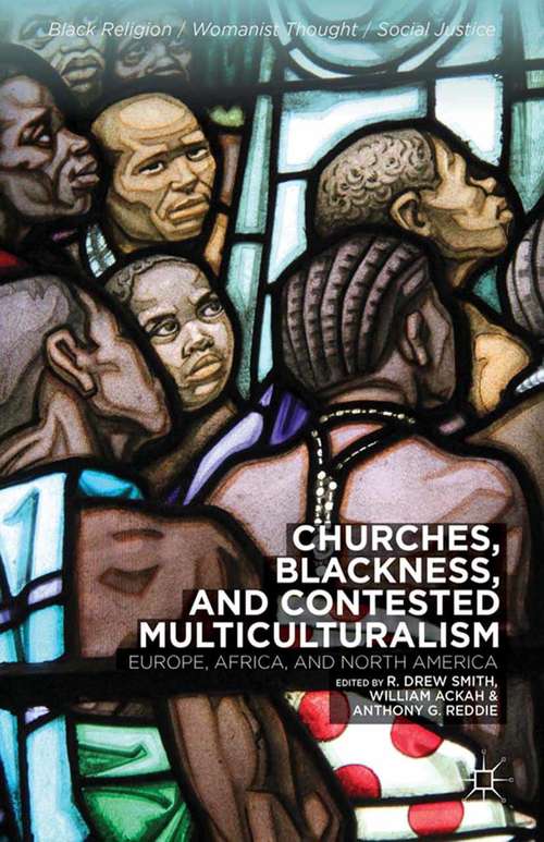 Book cover of Churches, Blackness, and Contested Multiculturalism: Europe, Africa, and North America (2014) (Black Religion/Womanist Thought/Social Justice)