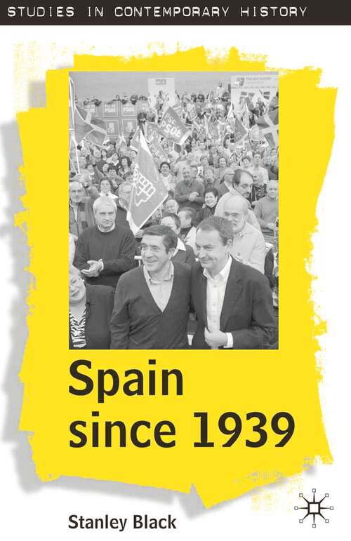 Book cover of Spain Since 1939: From Margins to Centre Stage (2009) (Studies in Contemporary History)