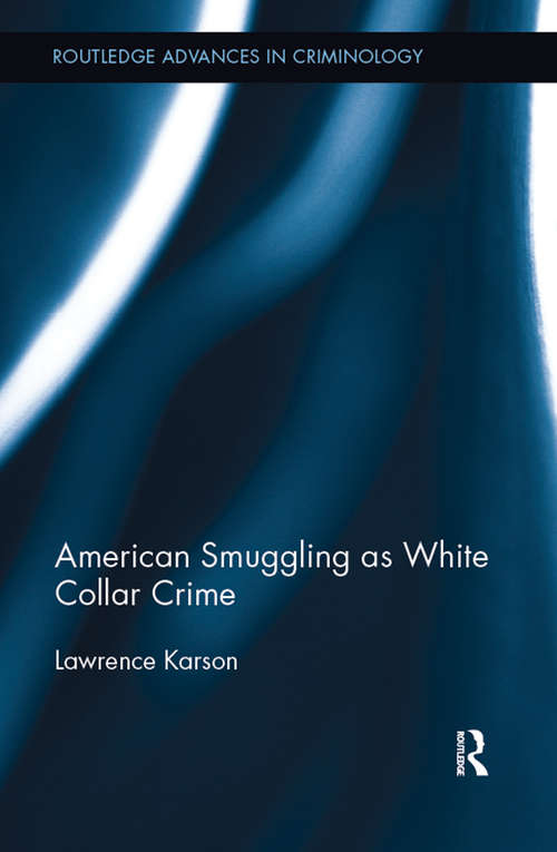 Book cover of American Smuggling as White Collar Crime (Routledge Advances in Sociology #17)
