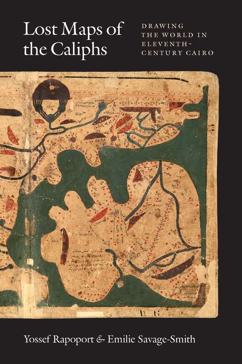 Book cover of Lost Maps of the Caliphs: Drawing the World in Eleventh-Century Cairo