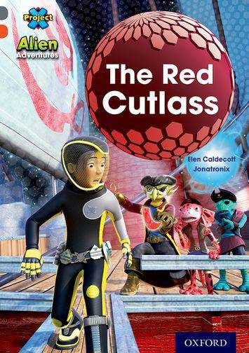 Book cover of Project X Alien Adventures: Grey Book Band, Oxford Level 13: The Red Cutlass