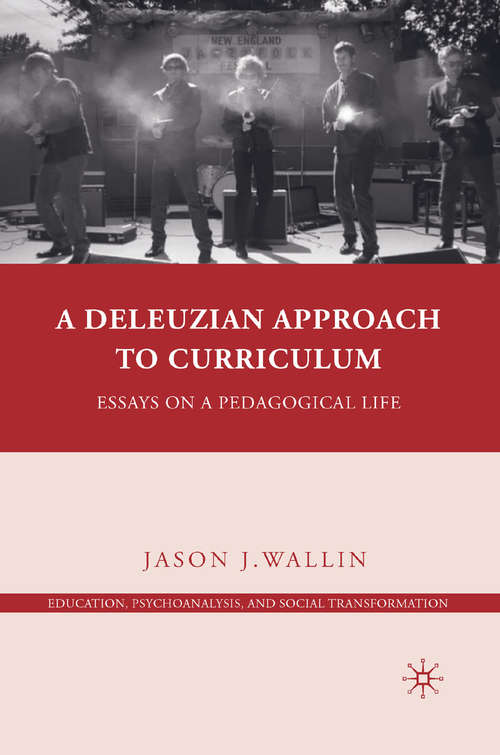 Book cover of A Deleuzian Approach to Curriculum: Essays on a Pedagogical Life (2010) (Education, Psychoanalysis, and Social Transformation)