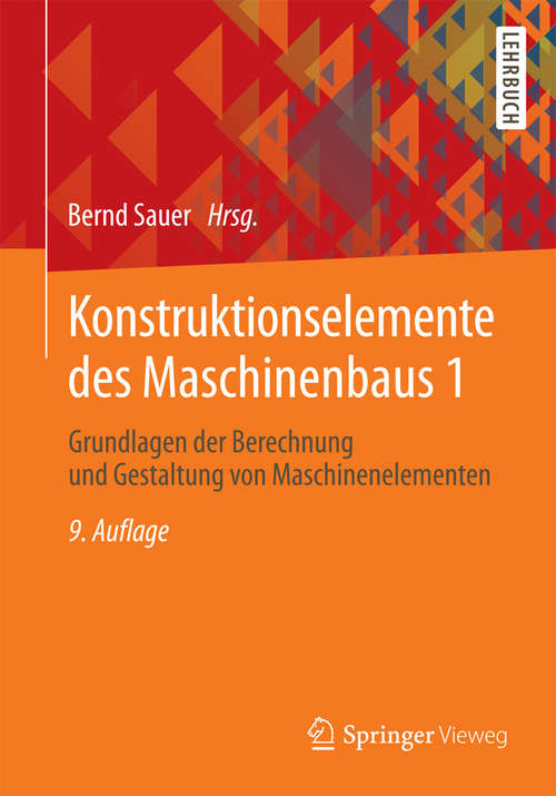 Book cover of Konstruktionselemente des Maschinenbaus 1: Grundlagen der Berechnung und Gestaltung von Maschinenelementen (9. Aufl. 2016) (Springer-Lehrbuch)