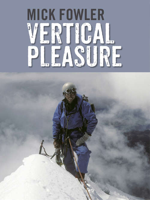 Book cover of Vertical Pleasure: Early climbs in Britain, the Alps, the Andes and the Himalaya/The secret life of a taxman