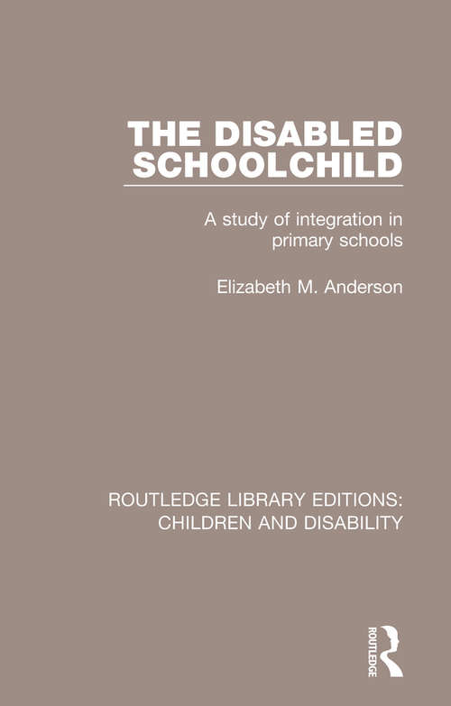 Book cover of The Disabled Schoolchild: A Study of Integration in Primary Schools (Routledge Library Editions: Children and Disability #2)