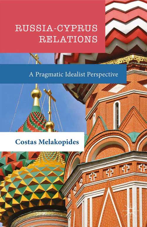 Book cover of Russia-Cyprus Relations: A Pragmatic Idealist Perspective (1st ed. 2016)
