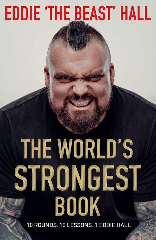 Book cover of The World's Strongest Book: Ten Rounds. Ten Lessons.  One Eddie Hall (Main)