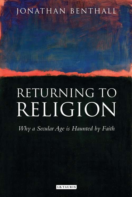 Book cover of Returning to Religion: Why a Secular Age is Haunted by Faith (Library of Modern Religion)