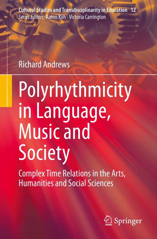 Book cover of Polyrhythmicity in Language, Music and Society: Complex Time Relations in the Arts, Humanities and Social Sciences (1st ed. 2021) (Cultural Studies and Transdisciplinarity in Education #12)