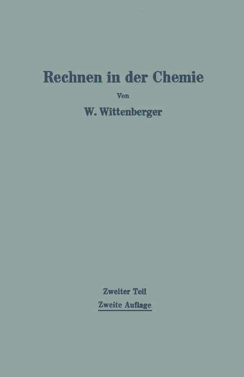 Book cover of Rechnen in der Chemie: Zweiter Teil Chemisch-technisches und physikalisch-chemisches Rechnen unter Berücksichtigung der höheren Mathematik (2. Aufl. 1960)