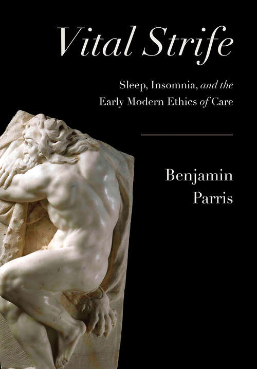 Book cover of Vital Strife: Sleep, Insomnia, and the Early Modern Ethics of Care