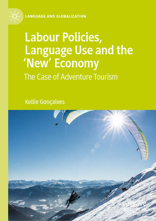 Book cover of Labour Policies, Language Use and the ‘New’ Economy: The Case of Adventure Tourism (1st ed. 2020) (Language and Globalization)