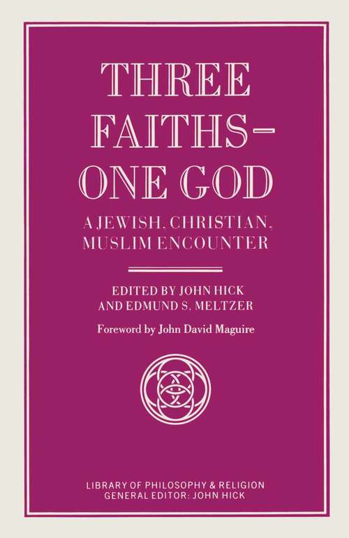 Book cover of Three Faiths — One God: A Jewish, Christian, Muslim Encounter (1st ed. 1989) (Library of Philosophy and Religion)