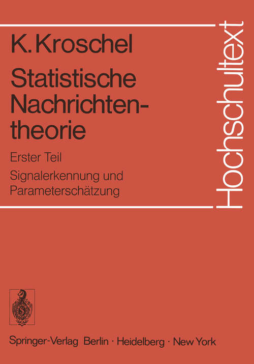 Book cover of Statistische Nachrichtentheorie: Erster Teil: Signalerkennung und Parameterschätzung (1973) (Hochschultext)