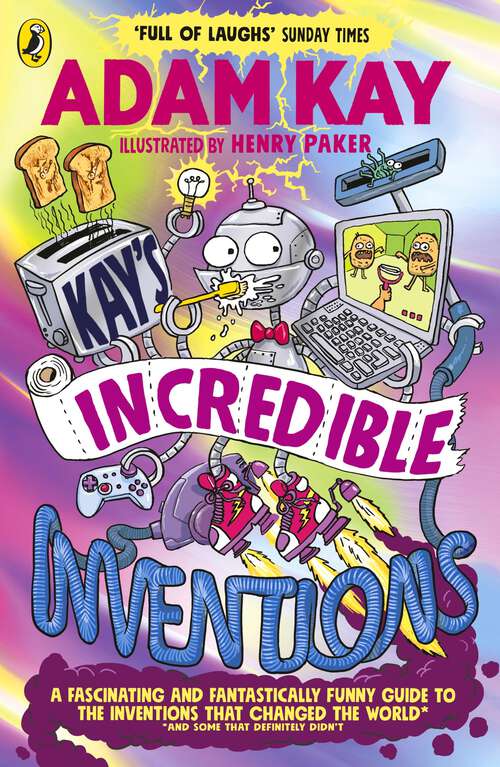Book cover of Kay’s Incredible Inventions: A fascinating and fantastically funny guide to inventions that changed the world (and some that definitely didn't)
