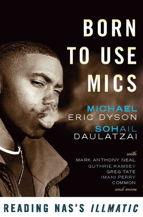 Book cover of Born to Use Mics: Reading Nas's Illmatic