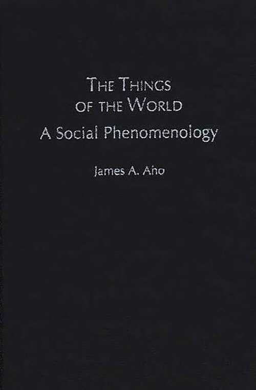Book cover of The Things of the World: A Social Phenomenology