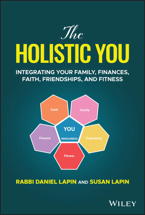 Book cover of The Holistic You: Integrating Your Family, Finances, Faith, Friendships, and Fitness