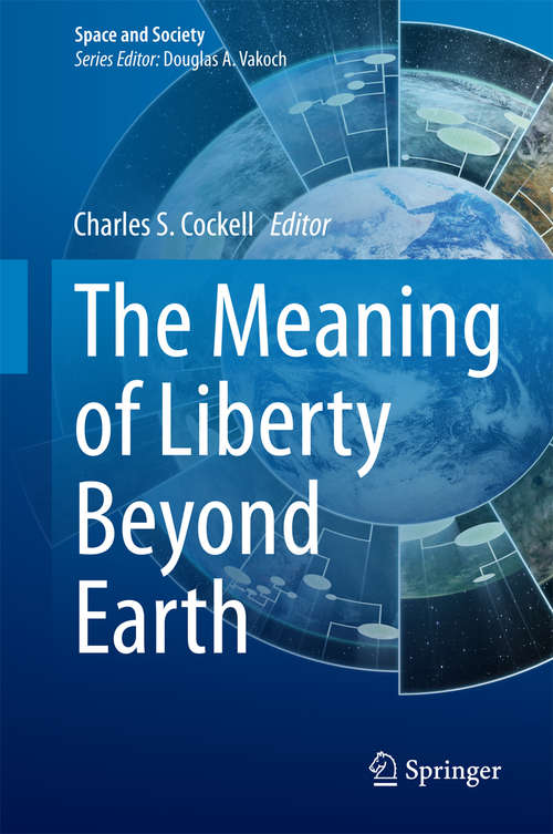 Book cover of The Meaning of Liberty Beyond Earth (2015) (Space and Society)