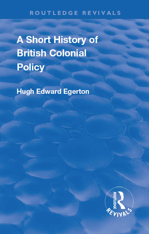 Book cover of A Short History of British Colonial Policy (Routledge Revivals)