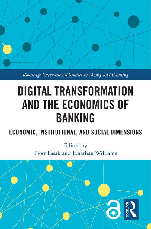 Book cover of Digital Transformation and the Economics of Banking: Economic, Institutional, and Social Dimensions (Routledge International Studies in Money and Banking)