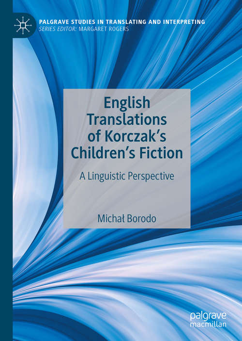 Book cover of English Translations of Korczak’s Children’s Fiction: A Linguistic Perspective (1st ed. 2020) (Palgrave Studies in Translating and Interpreting)
