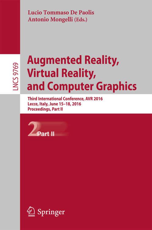 Book cover of Augmented Reality, Virtual Reality, and Computer Graphics: Third  International Conference, AVR 2016, Lecce, Italy, June 15-18, 2016. Proceedings, Part II (1st ed. 2016) (Lecture Notes in Computer Science #9769)