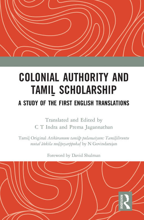 Book cover of Colonial Authority and Tamiḻ Scholarship: A Study of the First English Translations