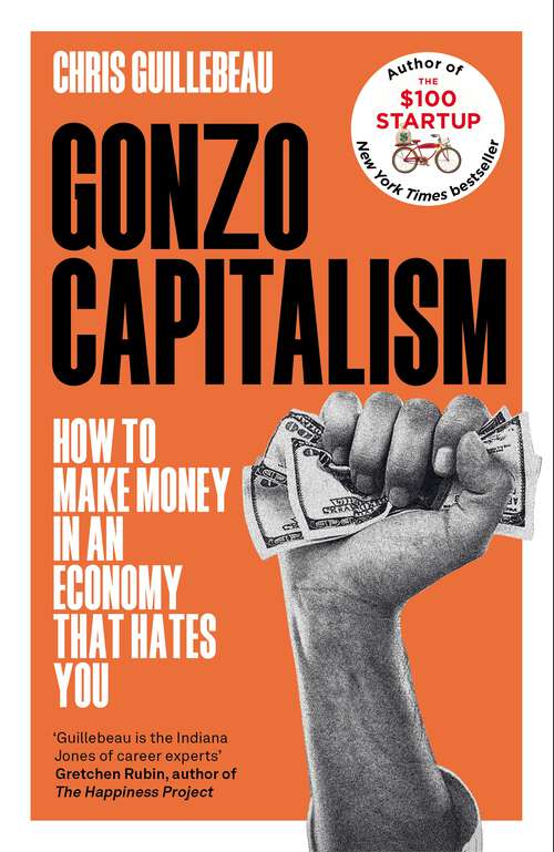 Book cover of Gonzo Capitalism: How to Make Money in an Economy that Hates You