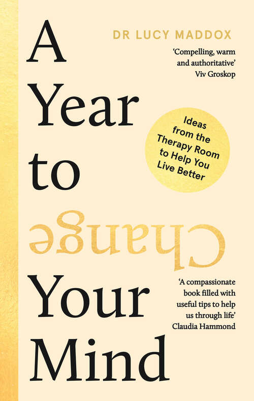 Book cover of A Year to Change Your Mind: Ideas from the Therapy Room to Help You Live Better (Main)