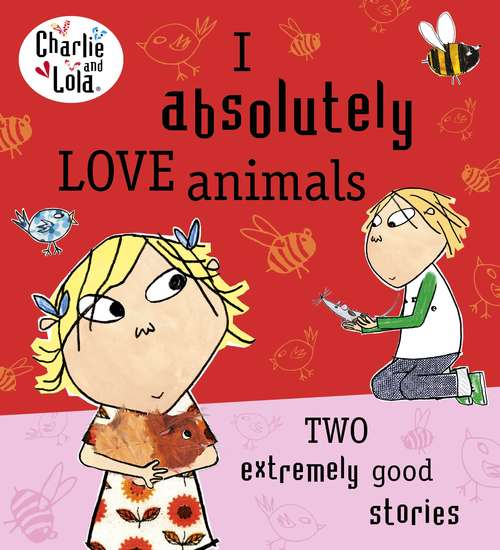 Book cover of Charlie and Lola: I Absolutely Love Animals (Charlie and Lola)