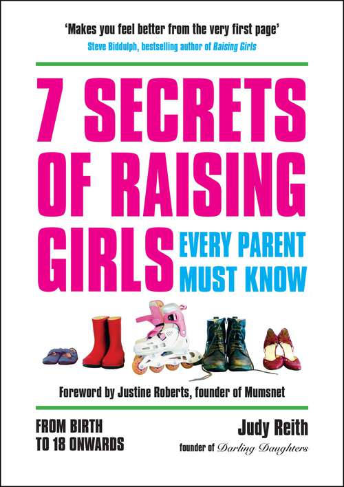 Book cover of 7 Secrets of Raising Girls Every Parent Must Know: From Birth to 18 Onwards