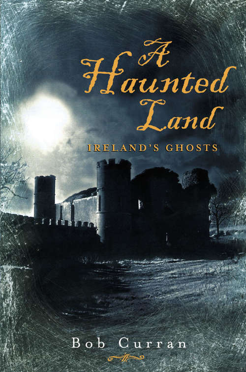 Book cover of A Haunted Land: Ireland's Ghosts
