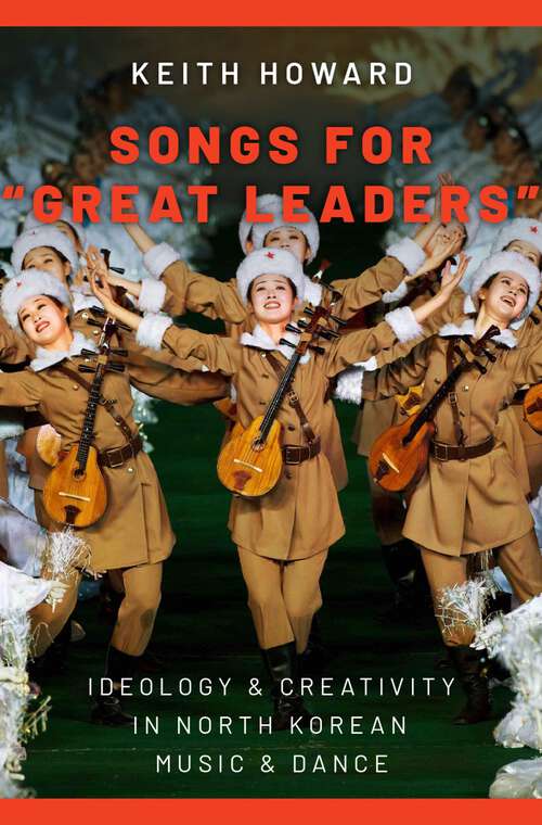 Book cover of Songs for "Great Leaders": Ideology and Creativity in North Korean Music and Dance