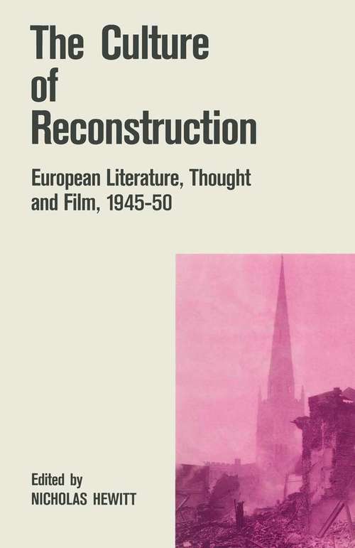 Book cover of The Culture of Reconstruction: European Literature, Thought and Film, 1945–50 (pdf) (1st ed. 1989) (Warwick Studies in the European Humanities)