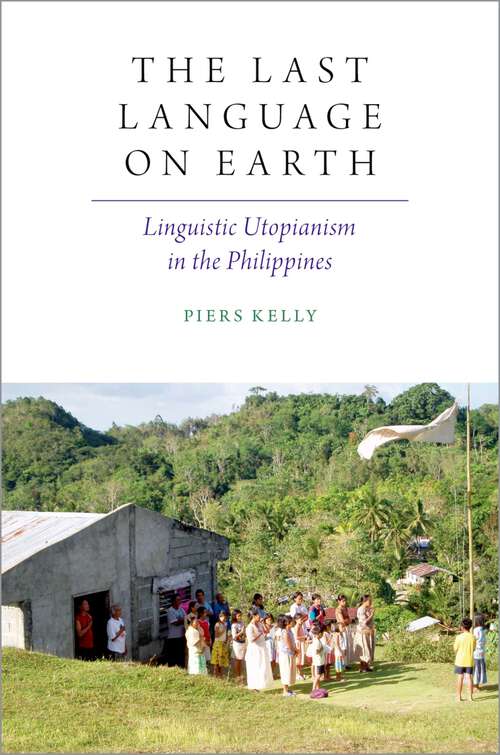 Book cover of The Last Language on Earth: Linguistic Utopianism in the Philippines (Oxford Studies in the Anthropology of Language)