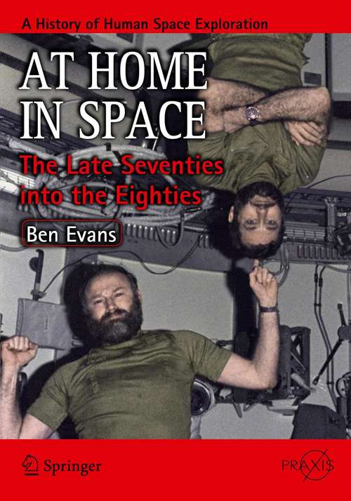 Book cover of At Home in Space: The Late Seventies into the Eighties (2012) (Springer Praxis Books)