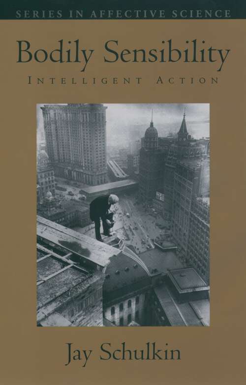 Book cover of Bodily Sensibility: Intelligent Action (Series in Affective Science)