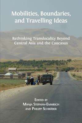 Book cover of Mobilities, Boundaries, and Travelling Ideas: Rethinking Translocality Beyond Central Asia and the Caucasus (PDF)